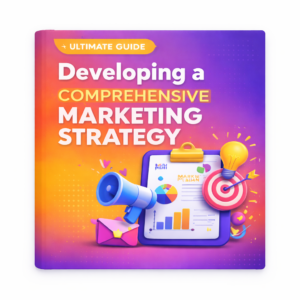 Developing a Comprehensive Marketing Strategy